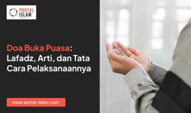 Doa Buka Puasa: Lafadz, Arti, dan Tata Cara Pelaksanaannya