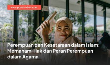 Perempuan dan Kesetaraan dalam Islam: Memahami Hak dan Peran Perempuan dalam Agama