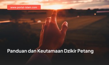 Panduan dan Keutamaan Dzikir Petang