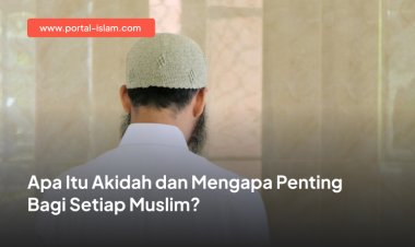 Apa Itu Akidah dan Mengapa Penting Bagi Setiap Muslim?