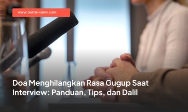 Doa Menghilangkan Rasa Gugup Saat Interview: Panduan, Tips, dan Dalil