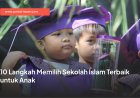 10 Langkah Memilih Sekolah Islam Terbaik untuk Anak