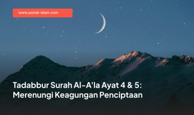 Tadabbur Surah Al-A'la Ayat 4 & 5: Merenungi Keagungan Penciptaan