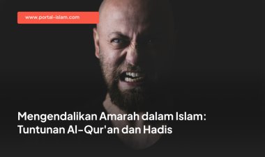 Mengendalikan Amarah dalam Islam: Tuntunan Al-Qur'an dan Hadis