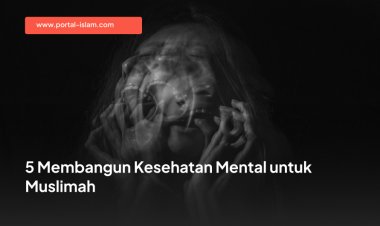 5 Membangun Kesehatan Mental untuk Muslimah