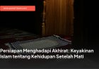 Persiapan Menghadapi Akhirat: Keyakinan Islam tentang Kehidupan Setelah Mati