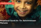 Penjelasan Surah At-Tin: Keistimewaan Manusia