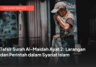 Tafsir Surah Al-Maidah Ayat 2: Larangan dan Perintah dalam Syariat Islam