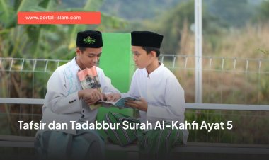 Tafsir dan Tadabbur Surah Al-Kahfi Ayat 5