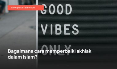 Bagaimana cara memperbaiki akhlak dalam Islam?