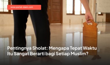Pentingnya Sholat: Mengapa Tepat Waktu Itu Sangat Berarti bagi Setiap Muslim?