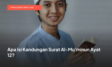 Apa Isi Kandungan Surat Al-Mu'minun Ayat 12?