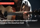Apakah Semua Musik Haram dalam Islam? Jawaban Berdasarkan Dalil