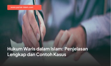 Hukum Waris dalam Islam: Penjelasan Lengkap dan Contoh Kasus