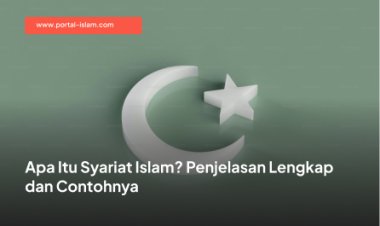 Apa Itu Syariat Islam? Penjelasan Lengkap dan Contohnya