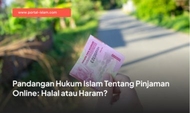 Pandangan Hukum Islam Tentang Pinjaman Online: Halal atau Haram?