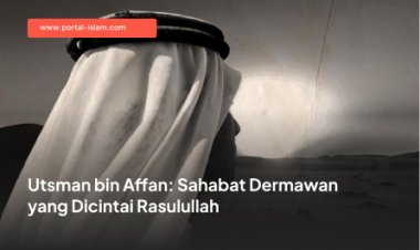 Utsman bin Affan: Sahabat Dermawan yang Dicintai Rasulullah