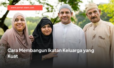 Cara Membangun Ikatan Keluarga yang Kuat