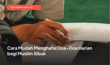 Cara Mudah Menghafal Doa-Doa Harian bagi Muslim Sibuk