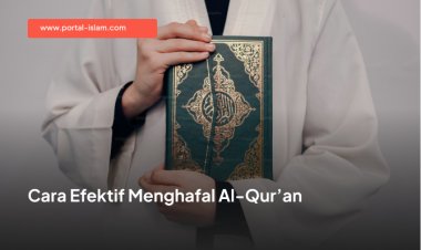 Cara Efektif Menghafal Al-Qur’an