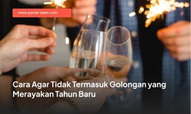 Cara agar Tidak Termasuk Golongan yang Merayakan Tahun Baru