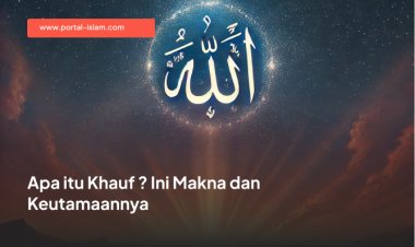 Apa itu Khauf ? Ini Makna dan Keutamaannya