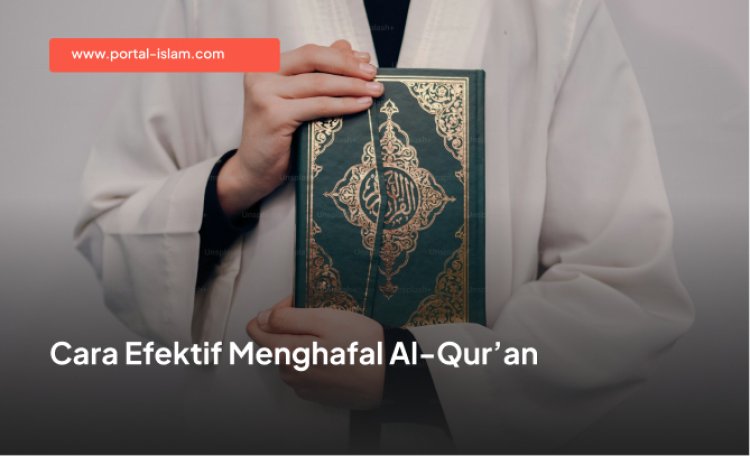 Cara Efektif Menghafal Al-Qur’an