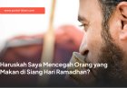Haruskah Saya Mencegah Orang yang Makan di Siang Hari Ramadhan?