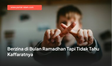 Berzina di Bulan Ramadhan Tapi Tidak Tahu Kafaratnya
