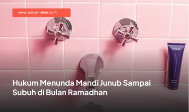 Hukum Menunda Mandi Junub Sampai Subuh di Bulan Ramadhan