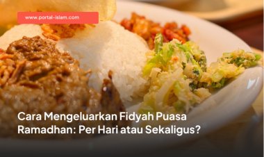 Cara Mengeluarkan Fidyah Puasa Ramadhan: Per Hari atau Sekaligus?