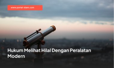 Hukum Melihat Hilal Dengan Peralatan Modern