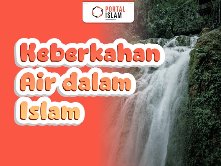 Keberkahan Air dalam Islam sebagai Sumber Kehidupan